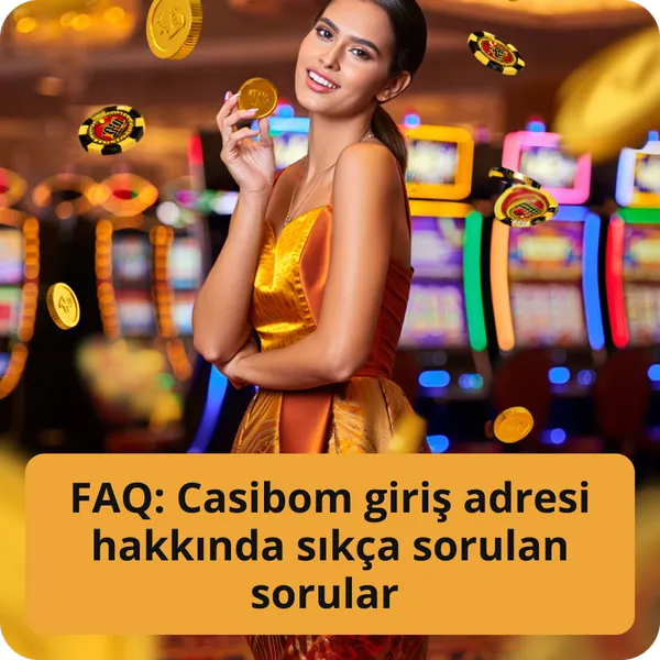 FAQ: Casibom giriş adresi hakkında sıkça sorulan sorular